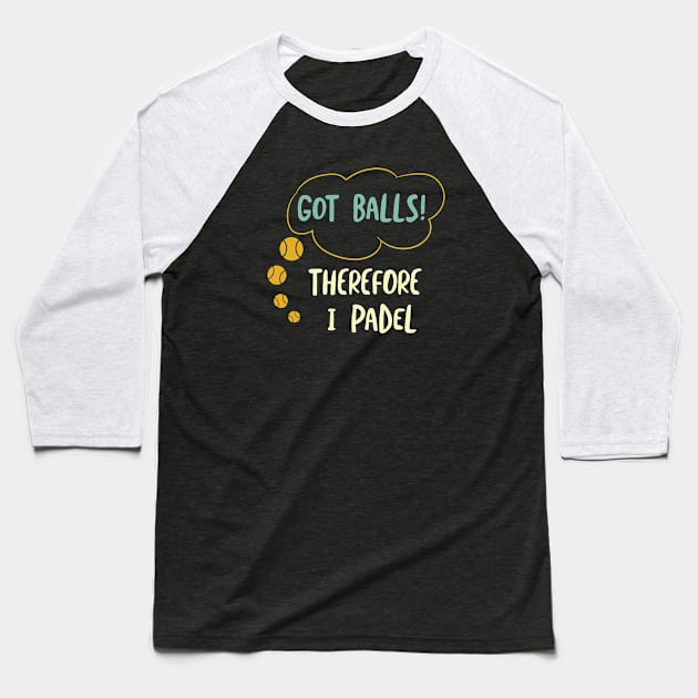 Got Balls Therefore I Padel Baseball T-Shirt by whyitsme